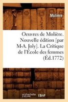 Litterature- Oeuvres de Moli�re. Nouvelle �dition [Par M-A. Joly]. La Critique de l'�cole Des Femmes (�d.1772)