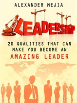 Leadership: 20 Qualities That Can Make You Become An Amazing Leader