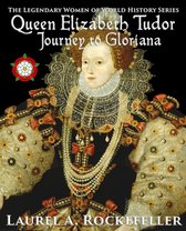 The Legendary Women of World History 4 - Queen Elizabeth Tudor: Journey to Gloriana