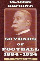 50 Years Of Football 1884-1934