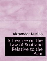 A Treatise on the Law of Scotland Relative to the Poor