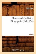 Litterature- Oeuvres de Voltaire. Tome I, Biographie (�d.1834)