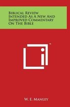 Biblical Review Intended as a New and Improved Commentary on the Bible