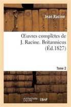 Litterature- Oeuvres Compl�tes de J. Racine. Tome 2 Britannicus