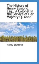 The History of Henry Esmond, Esq., a Colonel in the Service of Her Majesty Q. Anne