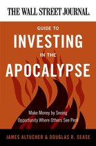 Wall Street Journal Guides - The Wall Street Journal Guide to Investing in the Apocalypse