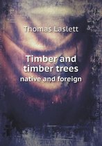Timber and Timber Trees Native and Foreign