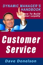 The Dynamic Manager Handbooks - Customer Service: The Dynamic Manager’s Handbook On How To Build Customer Loyalty