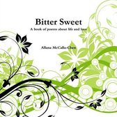 Bitter Sweet A Book of Poems About Life and Love