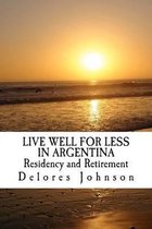 LIVE WELL FOR LESS IN ARGENTINA Residency and Retirement