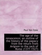 The Age of the Renascence; An Outline of the History of the Papacy from the Return from Avignon to T