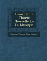 Essai D'Une Th Orie Nouvelle de La Musique