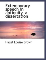 Extemporary Speech in Antiquity, a Dissertation