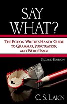 The Writer's Toolbox Series 1 - Say What? Second Edition: The Fiction Writer's Handy Guide to Grammar, Punctuation, and Word Usage