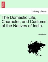 The Domestic Life, Character, and Customs of the Natives of India.