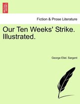 Our Ten Weeks' Strike. Illustrated.