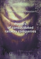 Powers of Consolidated Railway Companies