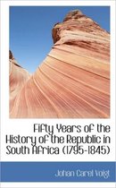 Fifty Years of the History of the Republic in South Africa (1795-1845)
