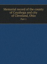 Memorial record of the county of Cuyahoga and city of Cleveland, Ohio Part 1