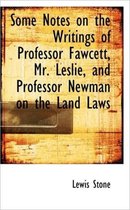 Some Notes on the Writings of Professor Fawcett, Mr. Leslie, and Professor Newman on the Land Laws