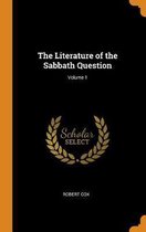 The Literature of the Sabbath Question; Volume 1