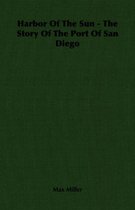 Harbor Of The Sun - The Story Of The Port Of San Diego
