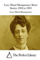 Lucy Maud Montgomery Short Stories 1902 to 1903