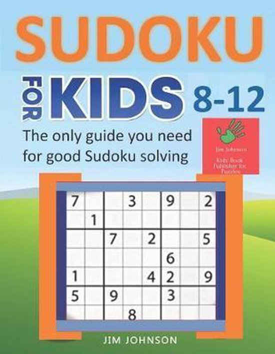 SUDOKU FOR KIDS 812 The only guide you need for good Sudoku solving, Jim Johnson