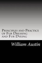 Principles and Practice of Fur Dressing and Fur Dyeing