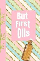 But First Oils: Ultimate Essential Oil Recipe Notebook