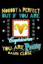 Nobody Is Perfect But If You Are Capricorn You Are Pretty Damn Close
