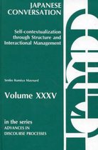 Advances in Discourse Processes- Japanese Conversation--Self-Contextualization Through Structure and Interactional Management