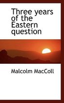 Three Years of the Eastern Question