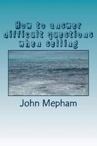 How to Answer Difficult Questions When Selling
