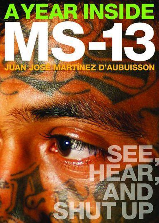 Couverture du livre : 'A Year Inside MS-13', gros plan d'un visage tatoué avec le texte 'SEE, HEAR, AND SHUT UP'.