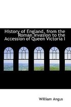 History of England, from the Roman Invasion to the Accession of Queen Victoria I