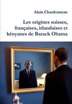 Les Origines Suisses, Francaises, Irlandaises Et Kenyanes De Barack Obama. De L'utilisation De La Genealogie En Politique