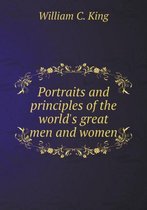 Portraits and principles of the world's great men and women