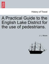 A Practical Guide to the English Lake District for the Use of Pedestrians.