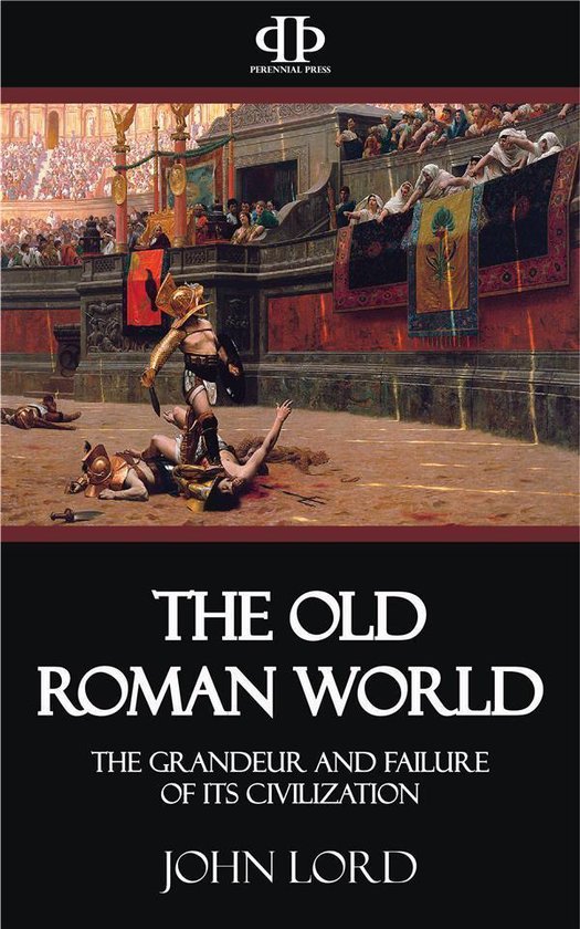 The Old Roman World - The Grandeur and Failure of its Civili ... - cover