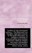 Conflict of the Nineteenth Century---The Bible and Free Thought; Ingersoll's Lecture on the Gods Dis