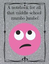 A Notebook for All That Middle School Mumbo Jumbo!