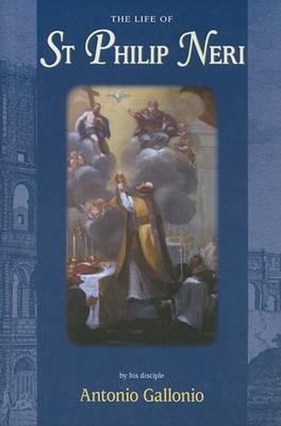 Life of St Philip Neri 9781586171506 Antonio Gallonio Boeken bol