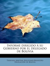 Informe Dirigido Su Gobierno Por El Delegado de Bolivia