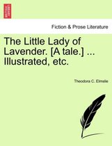 The Little Lady of Lavender. [a Tale.] ... Illustrated, Etc.