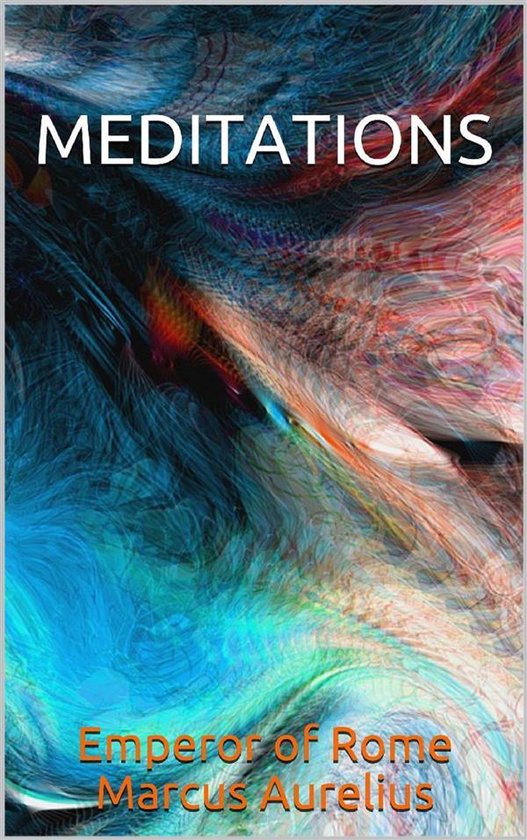 Livre 'Meditations' de Marcus Aurelius, Empereur de Rome, avec une couverture abstraite et colorée.