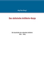 Beiträge zur sächsischen Militärgeschichte zwischen 1793 und 1815 12 - Das sächsische Artillerie-Korps