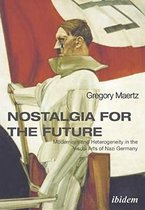 Nostalgia for the Future – Modernism and Heterogeneity in the Visual Arts of Nazi Germany