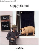 Profit Economics Series 37 - Supply: Untold