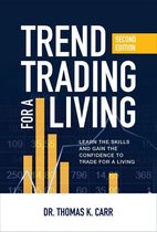 Trend Trading for a Living, Second Edition: Learn the Skills and Gain the Confidence to Trade for a Living